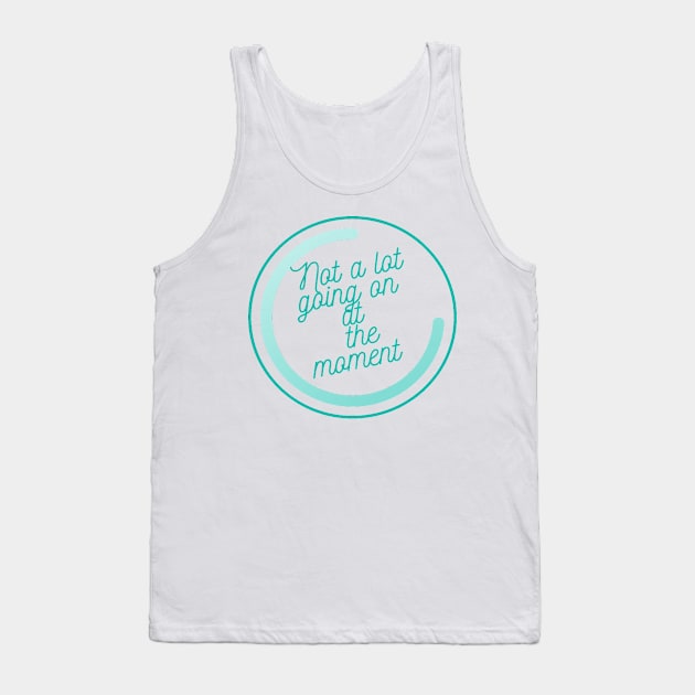 Not a lot going on at the moment Tank Top by trainedspade